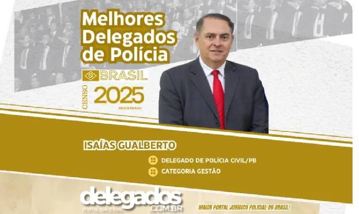 Isaías Gualberto segue, pela 5ª vez, na Lista dos Melhores Delegados de Polícia do Brasil!